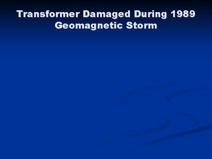 Transformer Damaged During 1989 Geomagnetic Storm 