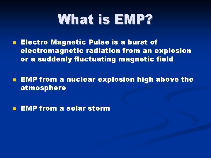 What is EMP? Electro Magnetic Pulse is a burst of electromagnetic radiation from an