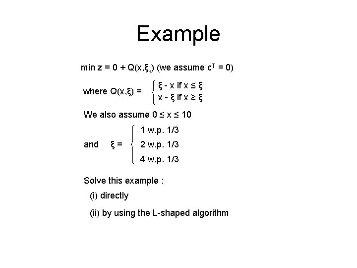 Example min z = 0 + Q(x, ξk) (we assume c. T = 0)