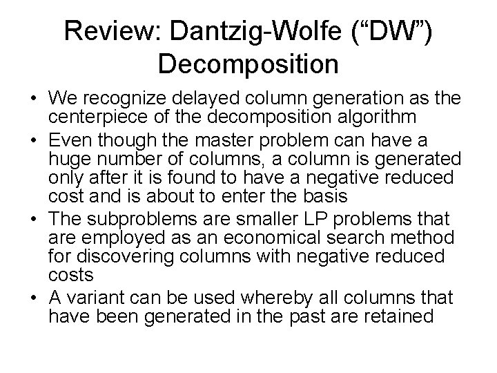 Review: Dantzig-Wolfe (“DW”) Decomposition • We recognize delayed column generation as the centerpiece of