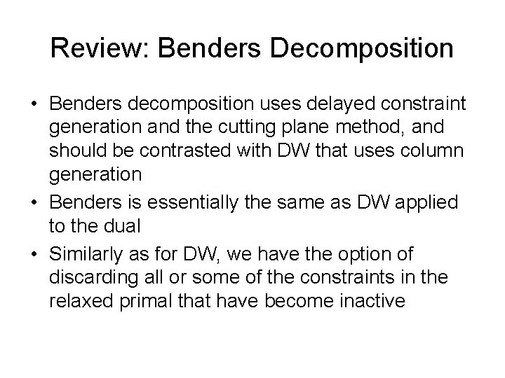 Review: Benders Decomposition • Benders decomposition uses delayed constraint generation and the cutting plane