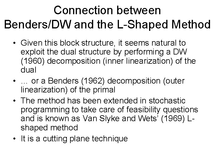 Connection between Benders/DW and the L-Shaped Method • Given this block structure, it seems