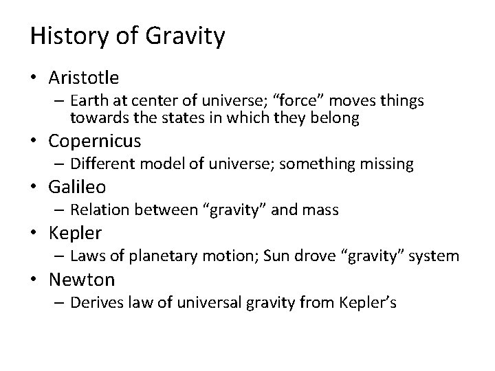 History of Gravity • Aristotle – Earth at center of universe; “force” moves things