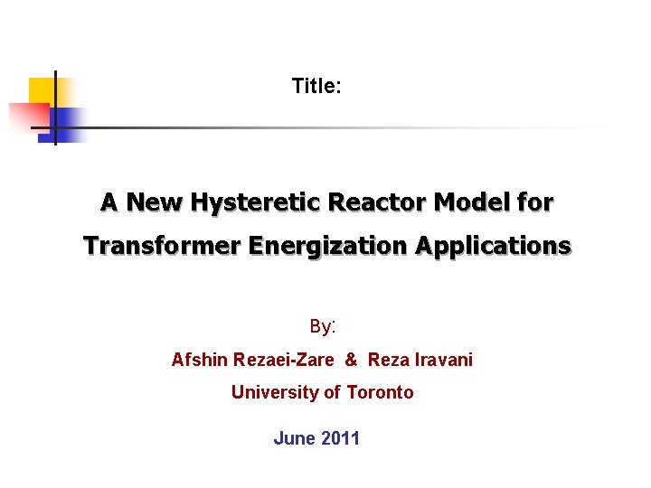 Title: A New Hysteretic Reactor Model for Transformer Energization Applications By: Afshin Rezaei-Zare &