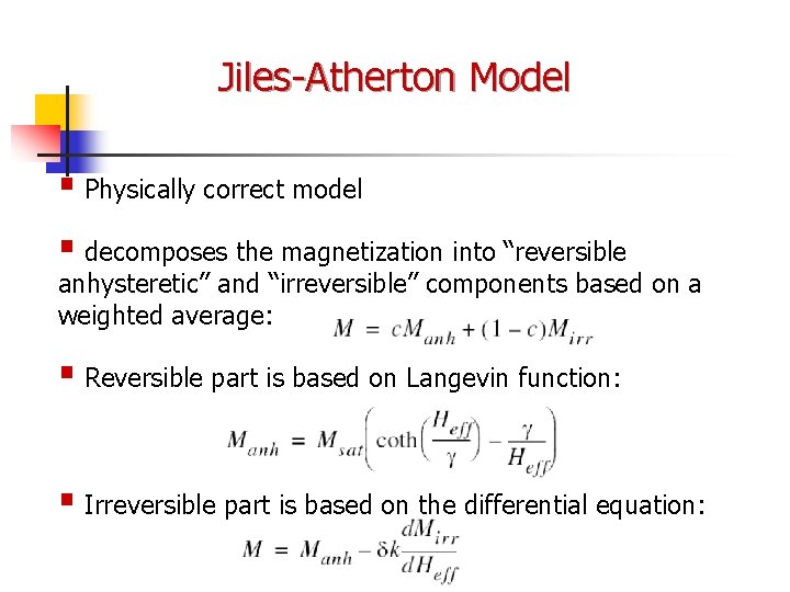 Jiles-Atherton Model § Physically correct model § decomposes the magnetization into “reversible anhysteretic” and