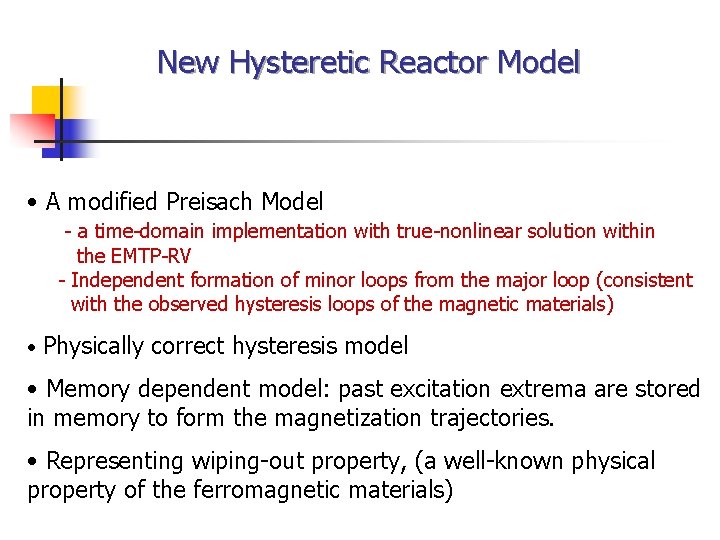 New Hysteretic Reactor Model • A modified Preisach Model - a time-domain implementation with