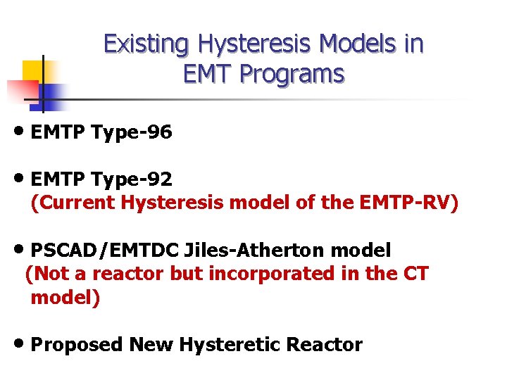 Existing Hysteresis Models in EMT Programs • EMTP Type-96 • EMTP Type-92 (Current Hysteresis