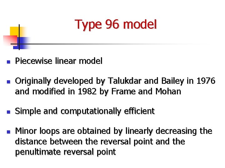 Type 96 model n n Piecewise linear model Originally developed by Talukdar and Bailey