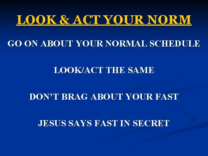 LOOK & ACT YOUR NORM GO ON ABOUT YOUR NORMAL SCHEDULE LOOK/ACT THE SAME
