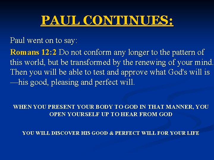 PAUL CONTINUES: Paul went on to say: Romans 12: 2 Do not conform any