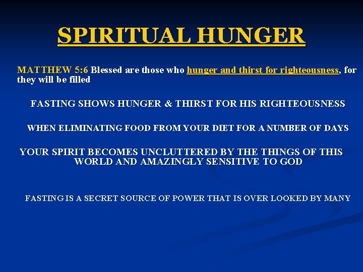 SPIRITUAL HUNGER MATTHEW 5: 6 Blessed are those who hunger and thirst for righteousness,