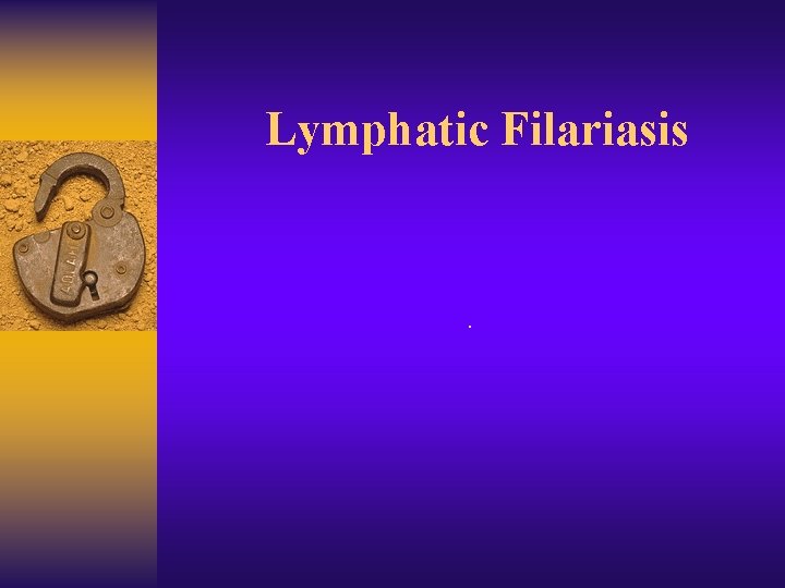 Lymphatic Filariasis . 