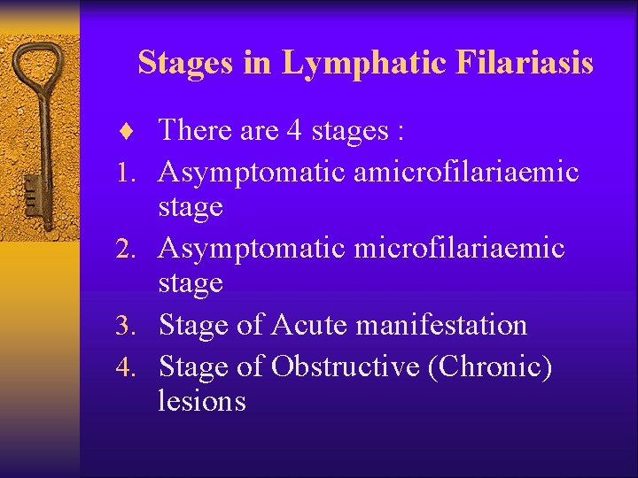 Stages in Lymphatic Filariasis ¨ There are 4 stages : 1. Asymptomatic amicrofilariaemic stage