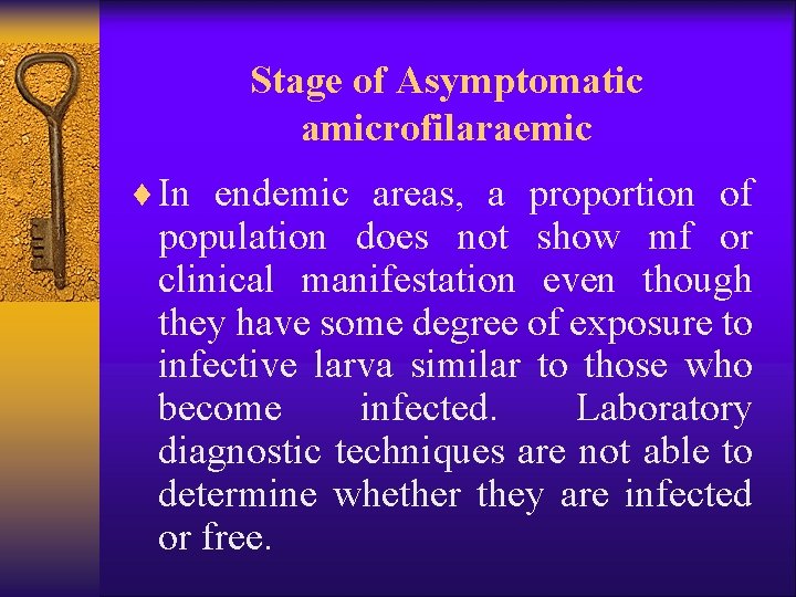 Stage of Asymptomatic amicrofilaraemic ¨ In endemic areas, a proportion of population does not