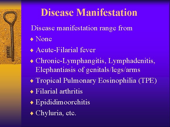 Disease Manifestation Disease manifestation range from ¨ None ¨ Acute-Filarial fever ¨ Chronic-Lymphangitis, Lymphadenitis,
