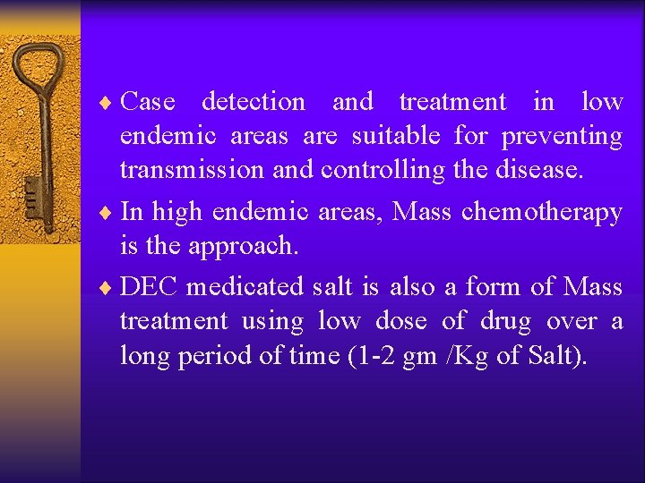 ¨ Case detection and treatment in low endemic areas are suitable for preventing transmission