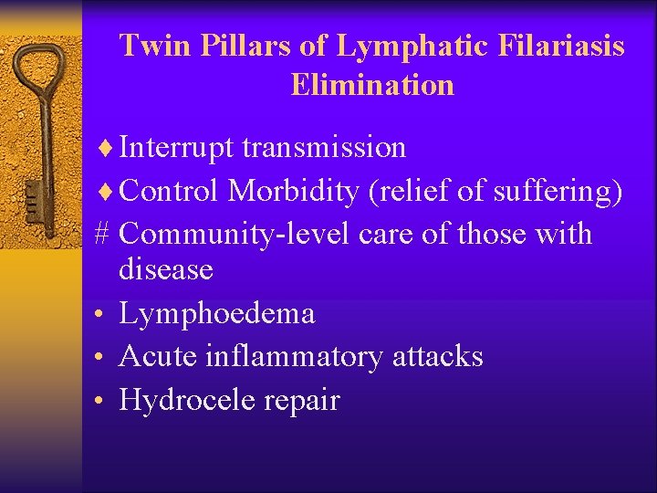 Twin Pillars of Lymphatic Filariasis Elimination ¨ Interrupt transmission ¨ Control Morbidity (relief of