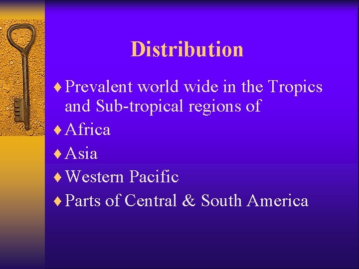 Distribution ¨ Prevalent world wide in the Tropics and Sub-tropical regions of ¨ Africa