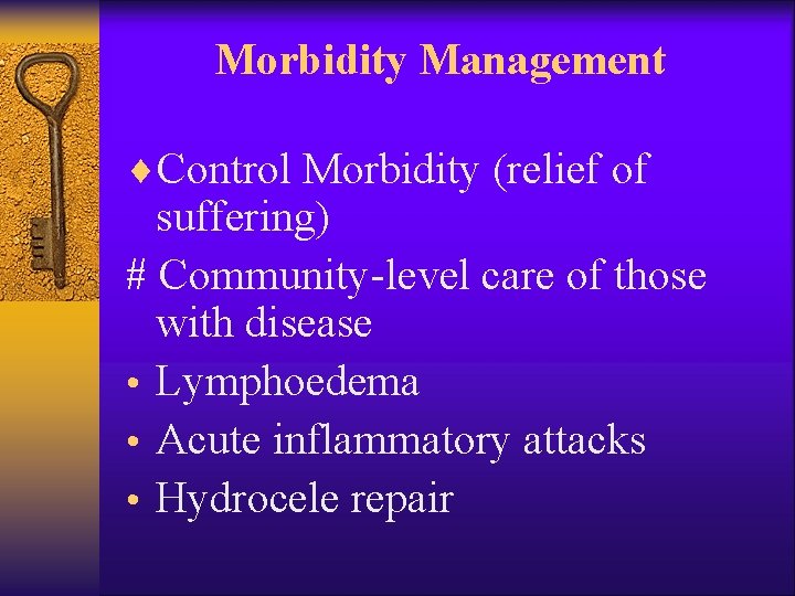Morbidity Management ¨Control Morbidity (relief of suffering) # Community-level care of those with disease