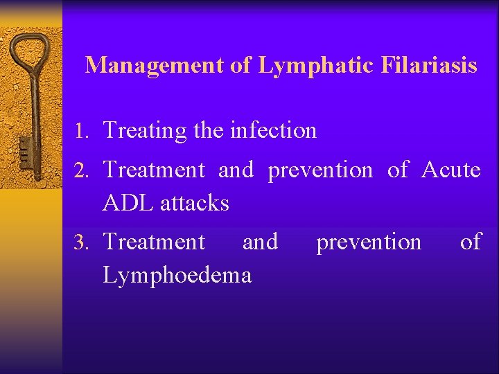 Management of Lymphatic Filariasis 1. Treating the infection 2. Treatment and prevention of Acute