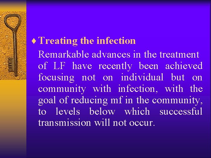 ¨ Treating the infection Remarkable advances in the treatment of LF have recently been
