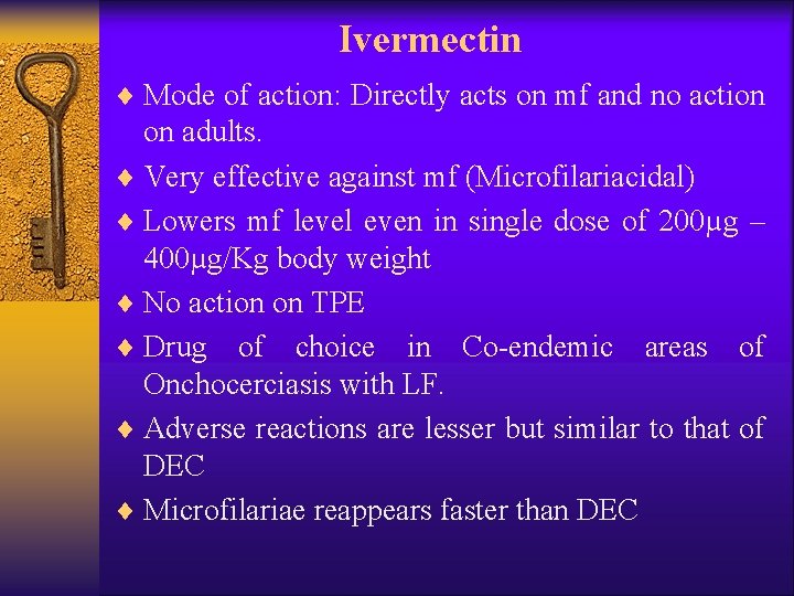 Ivermectin ¨ Mode of action: Directly acts on mf and no action on adults.