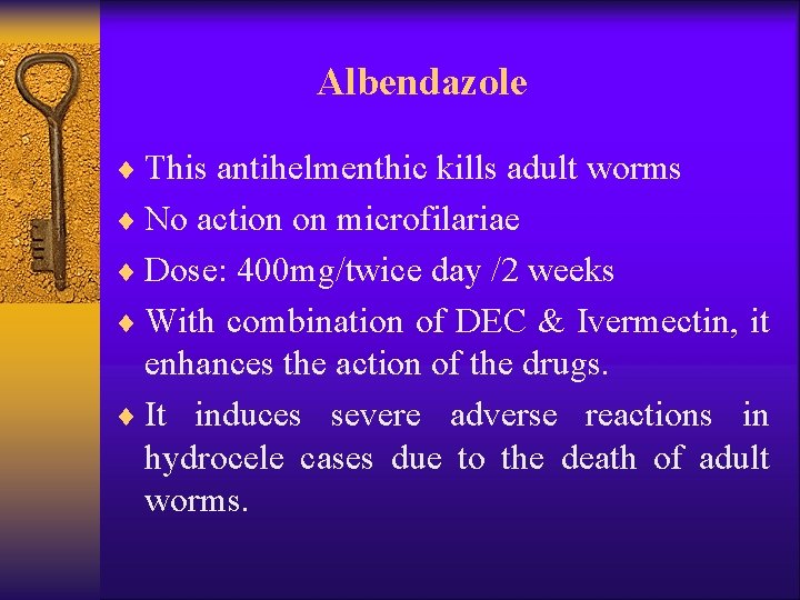 Albendazole ¨ This antihelmenthic kills adult worms ¨ No action on microfilariae ¨ Dose: