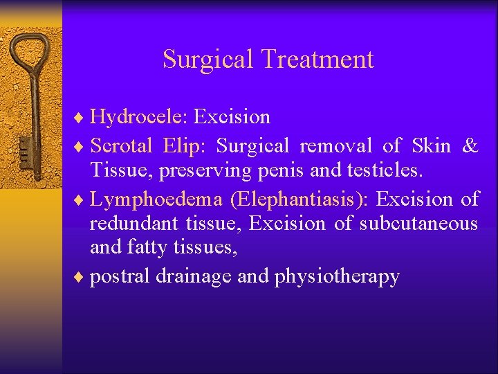 Surgical Treatment ¨ Hydrocele: Excision ¨ Scrotal Elip: Surgical removal of Skin & Tissue,