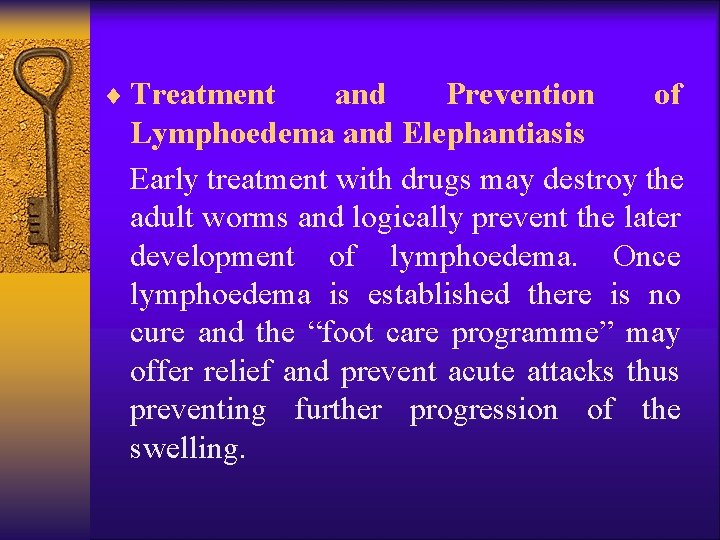 ¨ Treatment and Prevention of Lymphoedema and Elephantiasis Early treatment with drugs may destroy