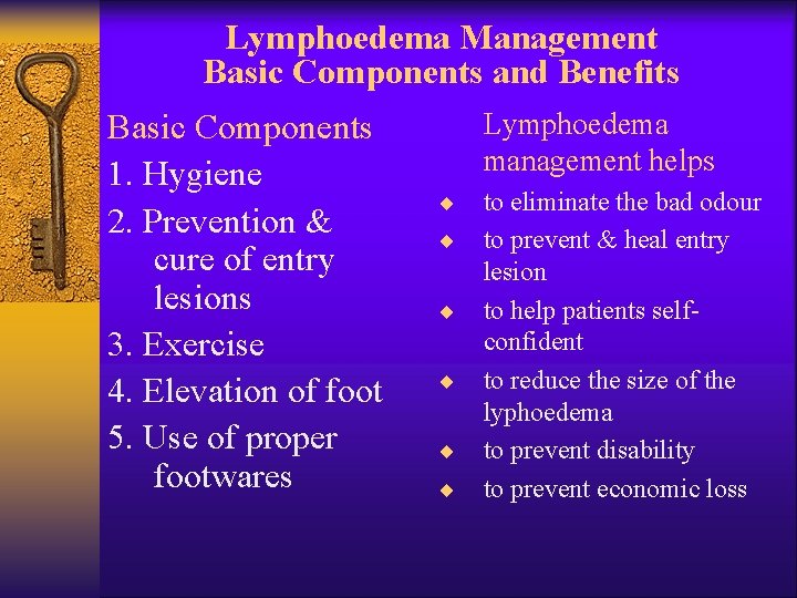 Lymphoedema Management Basic Components and Benefits Basic Components 1. Hygiene 2. Prevention & cure