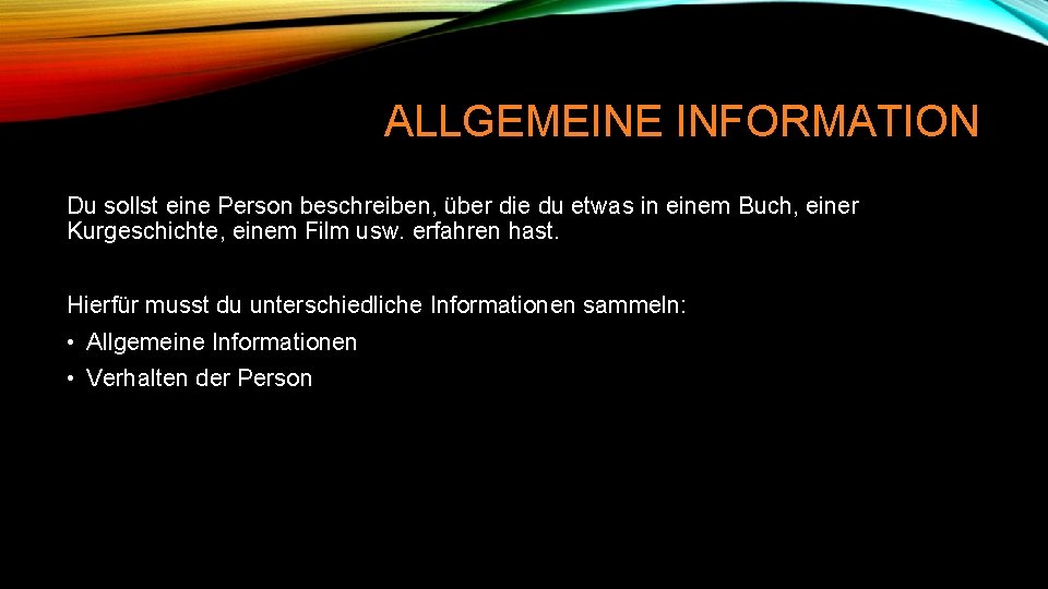 ALLGEMEINE INFORMATION Du sollst eine Person beschreiben, über die du etwas in einem Buch,