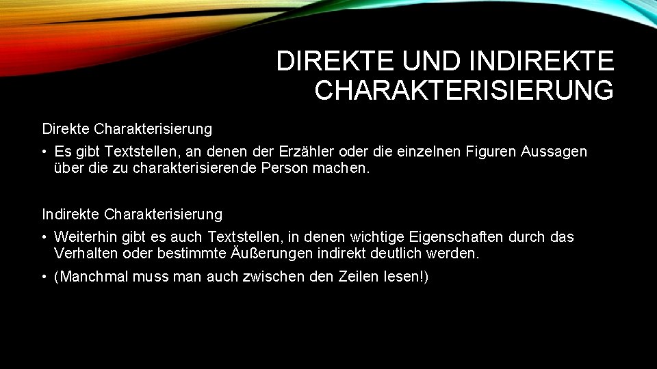 DIREKTE UND INDIREKTE CHARAKTERISIERUNG Direkte Charakterisierung • Es gibt Textstellen, an denen der Erzähler