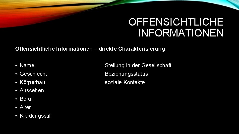 OFFENSICHTLICHE INFORMATIONEN Offensichtliche Informationen – direkte Charakterisierung • Name Stellung in der Gesellschaft •