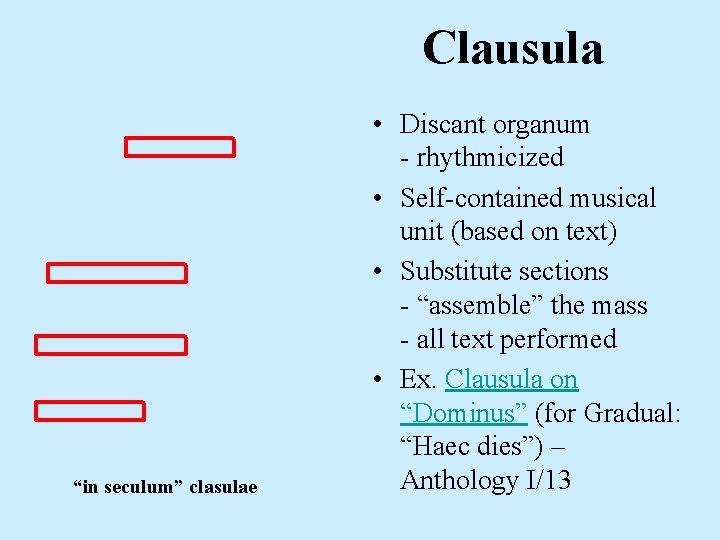 Clausula “in seculum” clasulae • Discant organum - rhythmicized • Self-contained musical unit (based