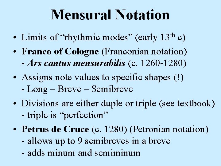 Mensural Notation • Limits of “rhythmic modes” (early 13 th c) • Franco of