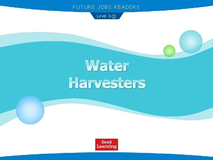 FUTURE JOBS READERS Level 3 -③ Water Harvesters 