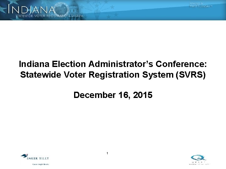 Indiana Election Administrator’s Conference: Statewide Voter Registration System (SVRS) December 16, 2015 1 