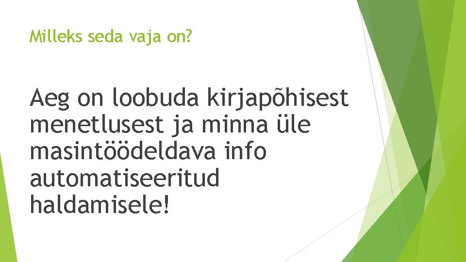 Milleks seda vaja on? Aeg on loobuda kirjapõhisest menetlusest ja minna üle masintöödeldava info