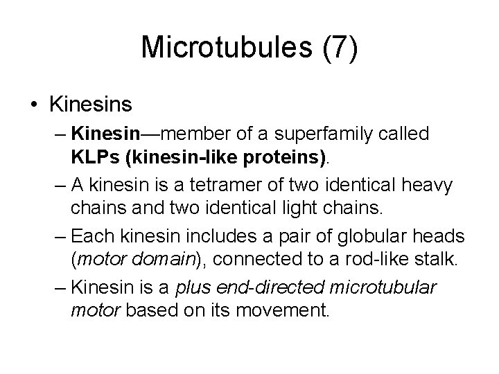 Microtubules (7) • Kinesins – Kinesin—member of a superfamily called KLPs (kinesin-like proteins). –