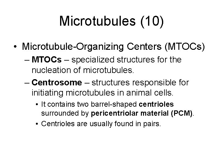 Microtubules (10) • Microtubule-Organizing Centers (MTOCs) – MTOCs – specialized structures for the nucleation