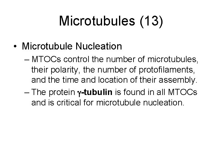 Microtubules (13) • Microtubule Nucleation – MTOCs control the number of microtubules, their polarity,