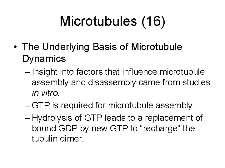 Microtubules (16) • The Underlying Basis of Microtubule Dynamics – Insight into factors that