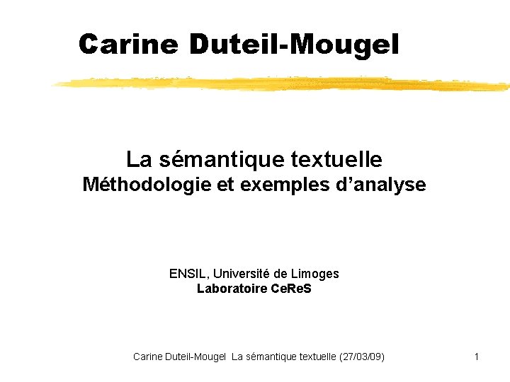 Carine Duteil-Mougel La sémantique textuelle Méthodologie et exemples d’analyse ENSIL, Université de Limoges Laboratoire