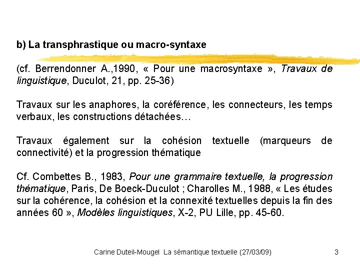 b) La transphrastique ou macro-syntaxe (cf. Berrendonner A. , 1990, « Pour une macrosyntaxe