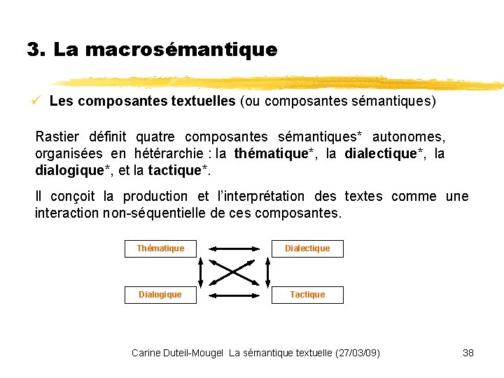 3. La macrosémantique ü Les composantes textuelles (ou composantes sémantiques) Rastier définit quatre composantes