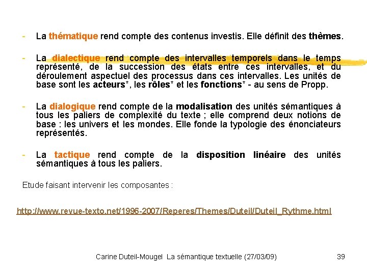 - La thématique rend compte des contenus investis. Elle définit des thèmes. - La