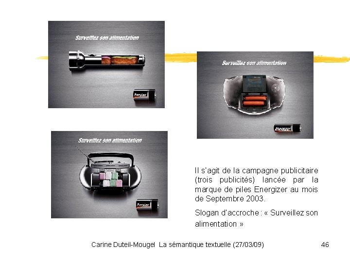 Il s’agit de la campagne publicitaire (trois publicités) lancée par la marque de piles