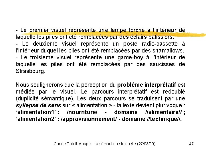 - Le premier visuel représente une lampe torche à l’intérieur de laquelle les piles