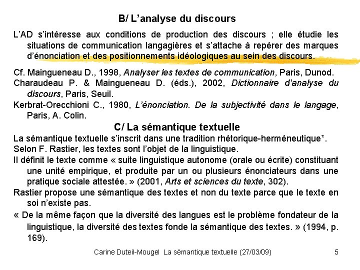 B/ L’analyse du discours L’AD s’intéresse aux conditions de production des discours ; elle