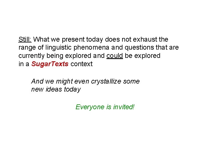 Still: What we present today does not exhaust the range of linguistic phenomena and